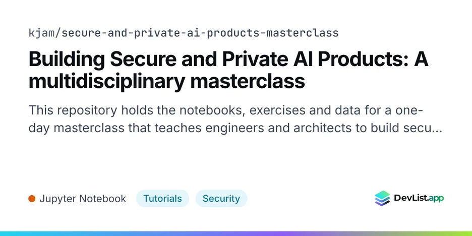 Building Secure and Private AI Products: A multidisciplinary masterclass